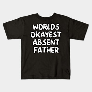 Worlds Okayest Absent Father Quote Kids T-Shirt